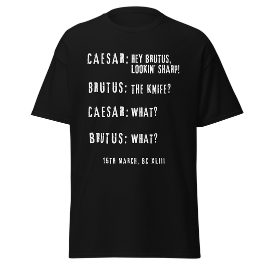 Hey Brutus, Lookin’ Sharp! – Caesar Stabbing History Meme T-Shirt