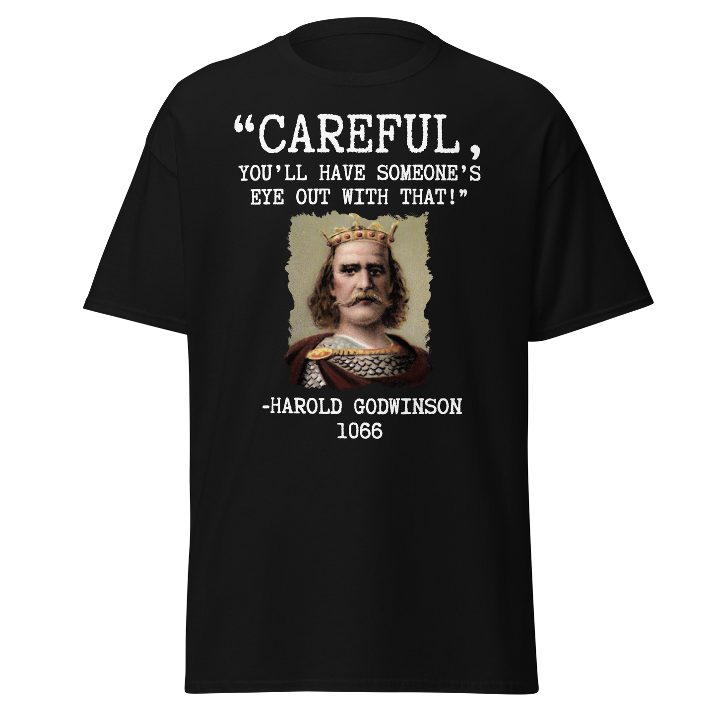 Careful, You’ll Have Someone’s Eye Out! – Harold Godwinson T-Shirt