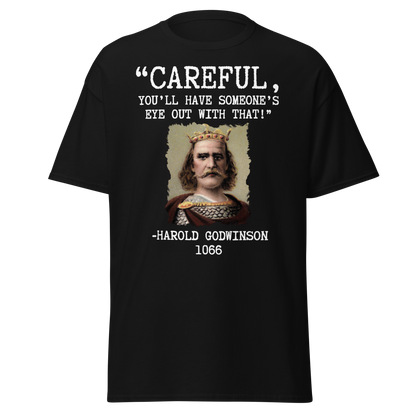 Careful, You’ll Have Someone’s Eye Out! – Harold Godwinson T-Shirt