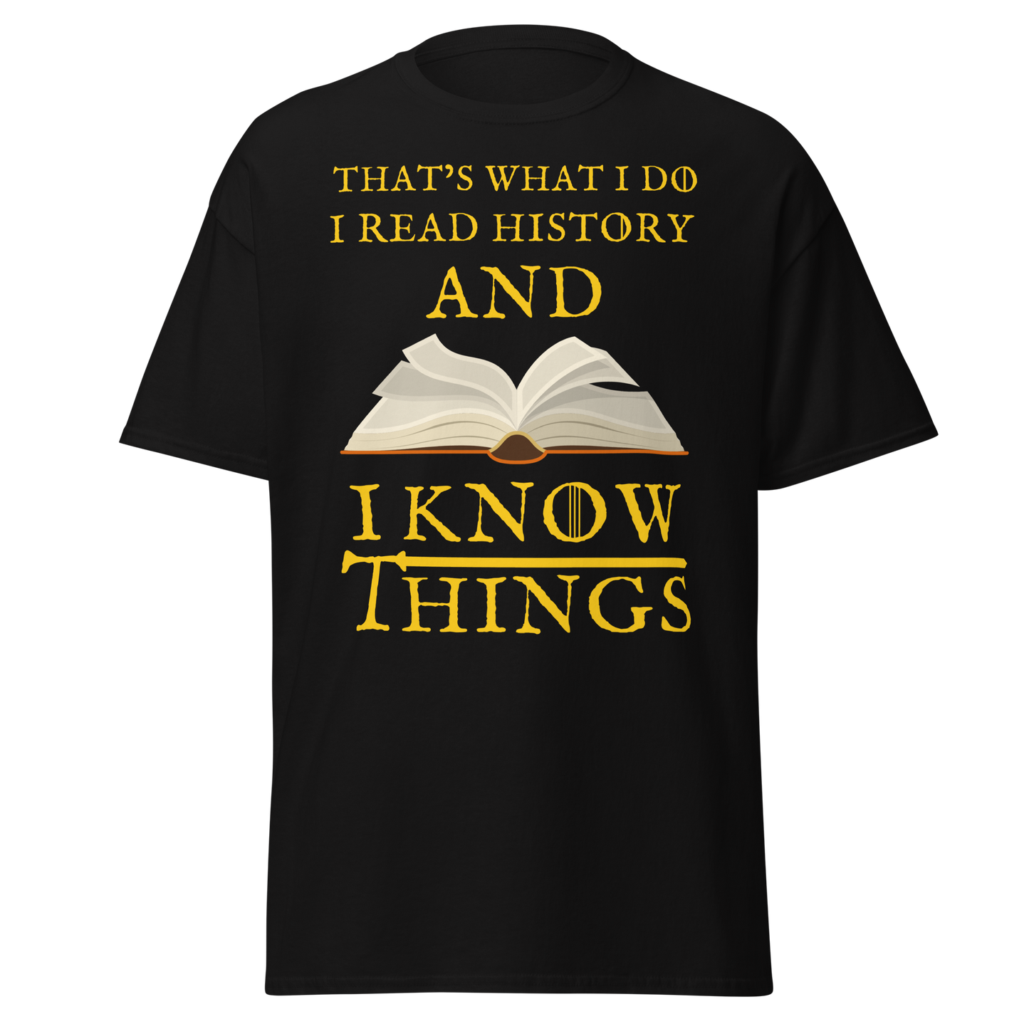 I Read History & I Know Things – That’s What I Do T-Shirt