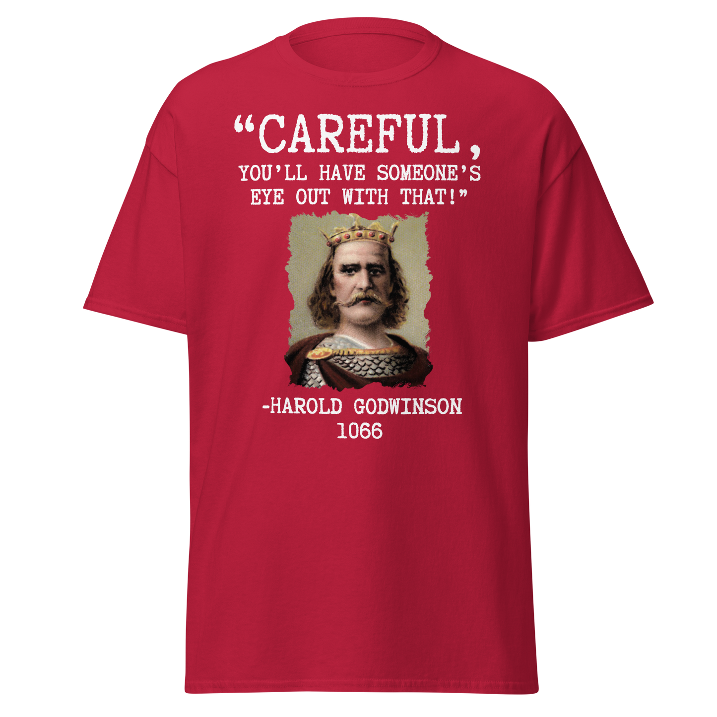 Careful, You’ll Have Someone’s Eye Out! – Harold Godwinson T-Shirt