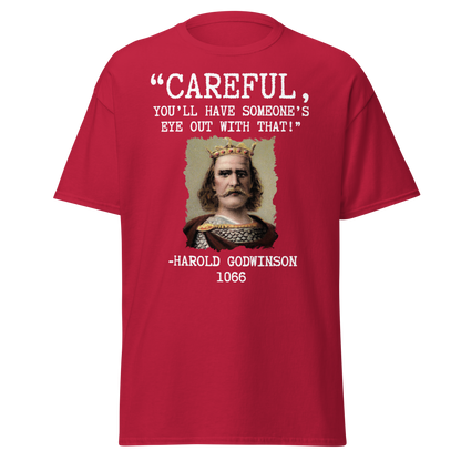 Careful, You’ll Have Someone’s Eye Out! – Harold Godwinson T-Shirt