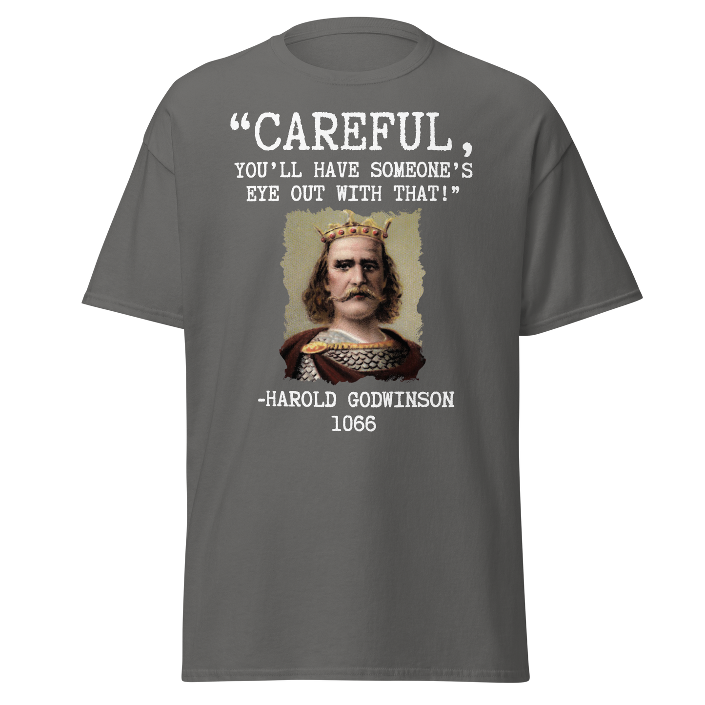 Careful, You’ll Have Someone’s Eye Out! – Harold Godwinson T-Shirt