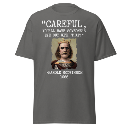 Careful, You’ll Have Someone’s Eye Out! – Harold Godwinson T-Shirt