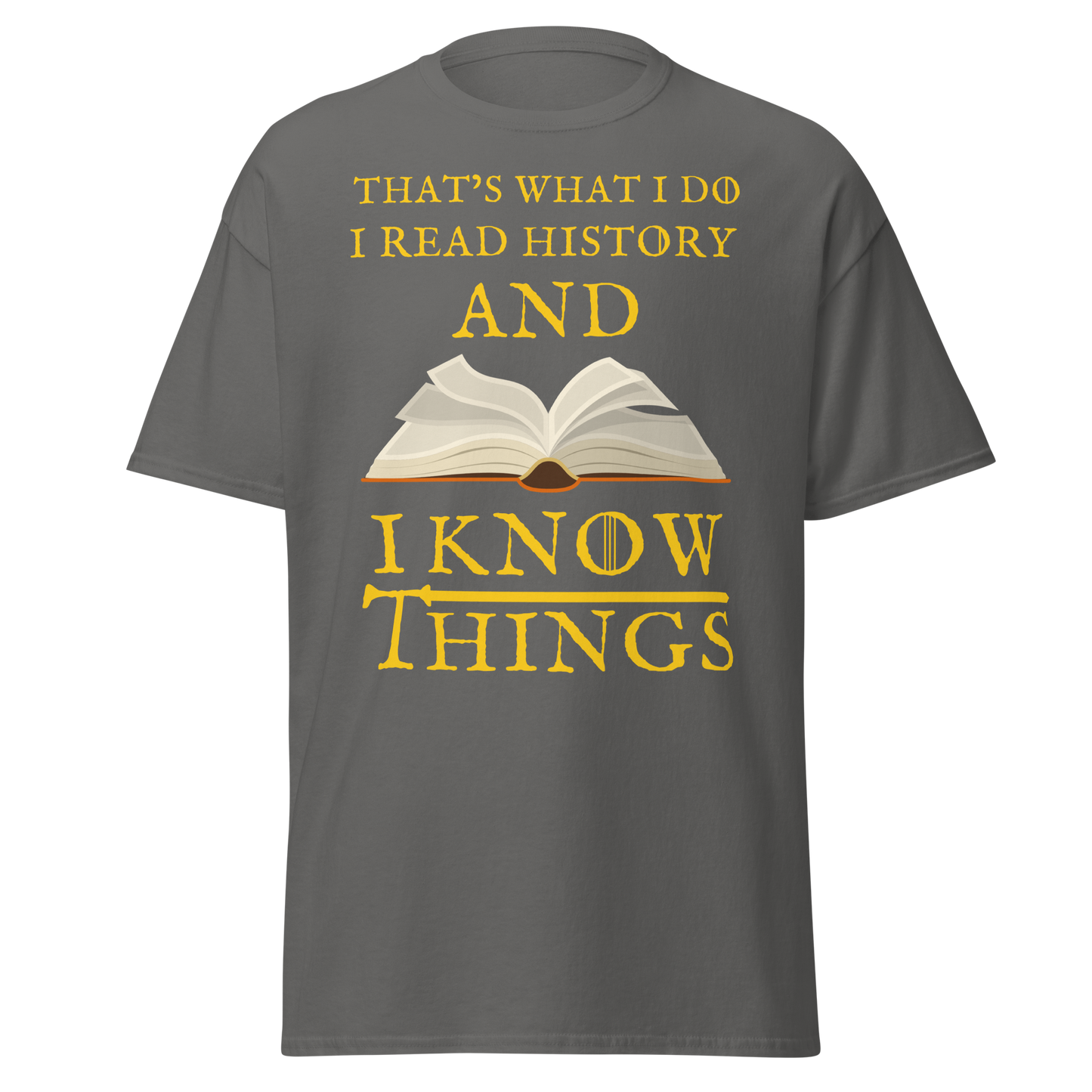I Read History & I Know Things – That’s What I Do T-Shirt