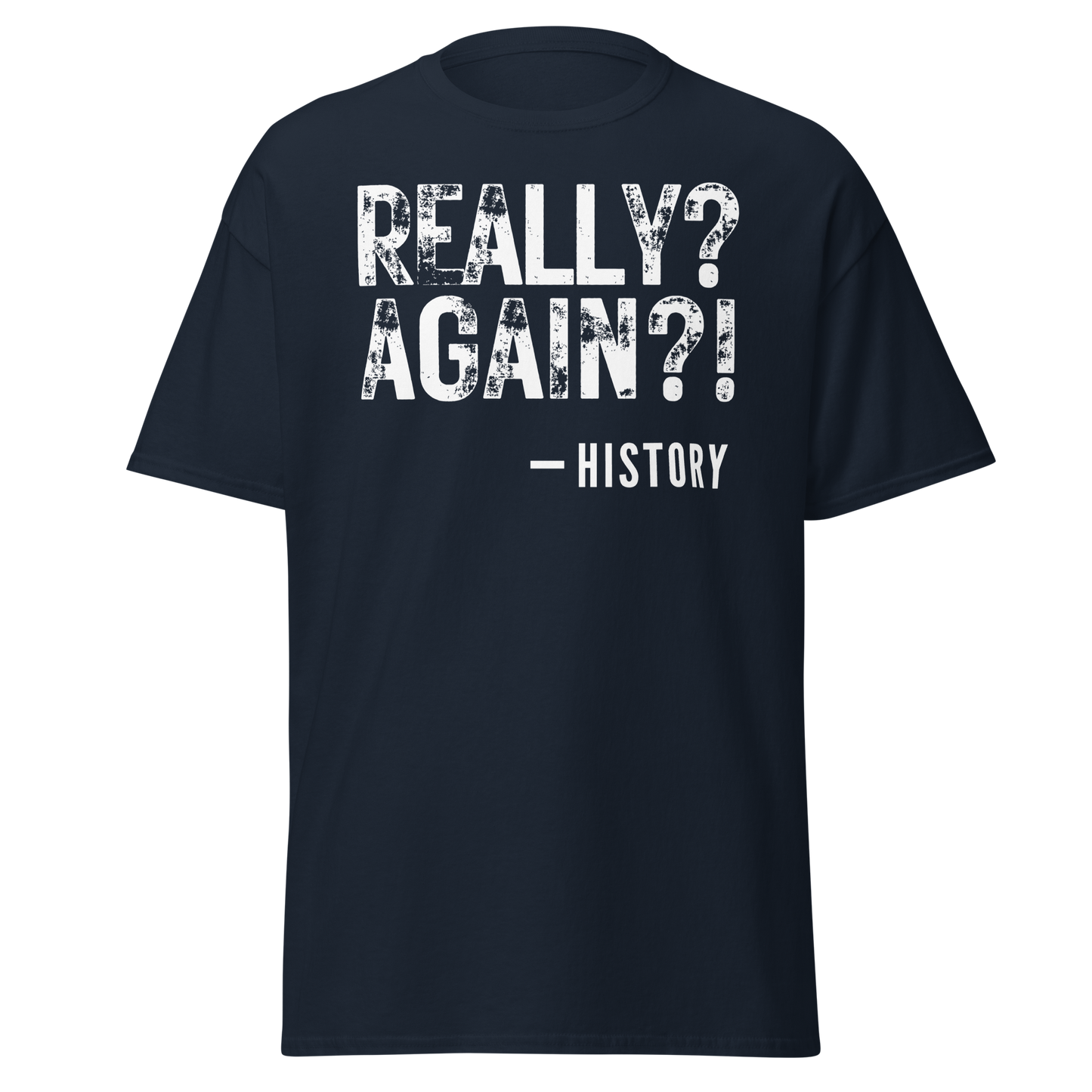 Really Again!? – History T-Shirt