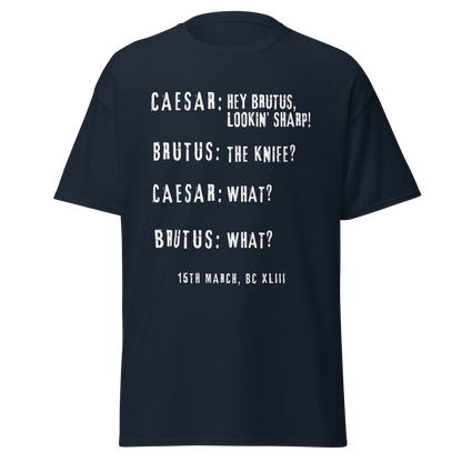 Hey Brutus, Lookin’ Sharp! – Caesar Stabbing History Meme T-Shirt