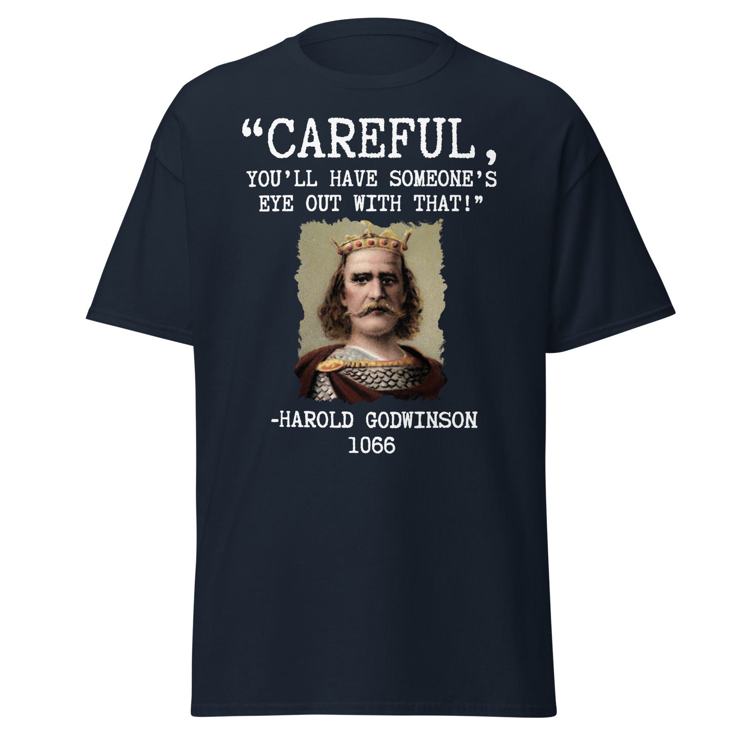 Careful, You’ll Have Someone’s Eye Out! – Harold Godwinson T-Shirt
