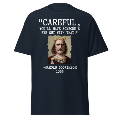 Careful, You’ll Have Someone’s Eye Out! – Harold Godwinson T-Shirt