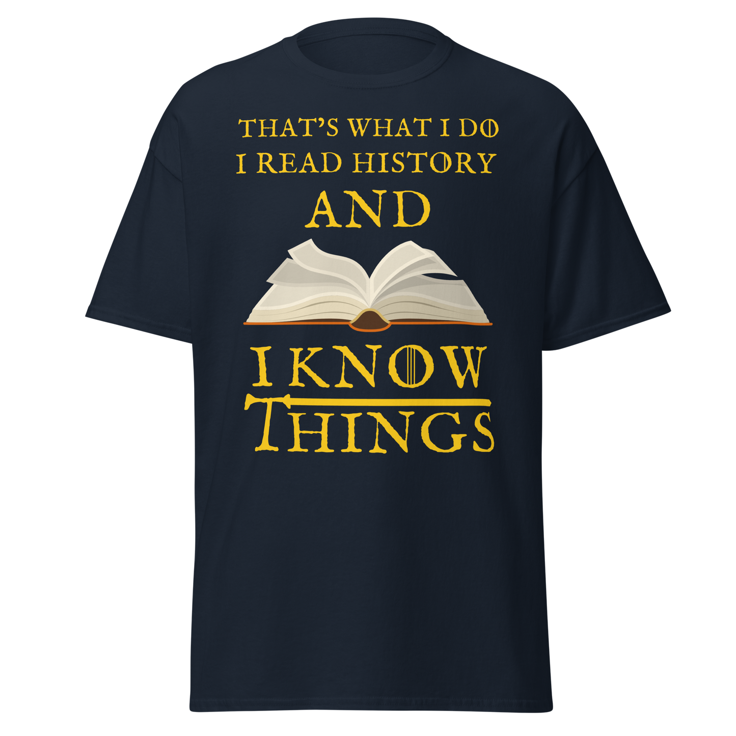 I Read History & I Know Things – That’s What I Do T-Shirt