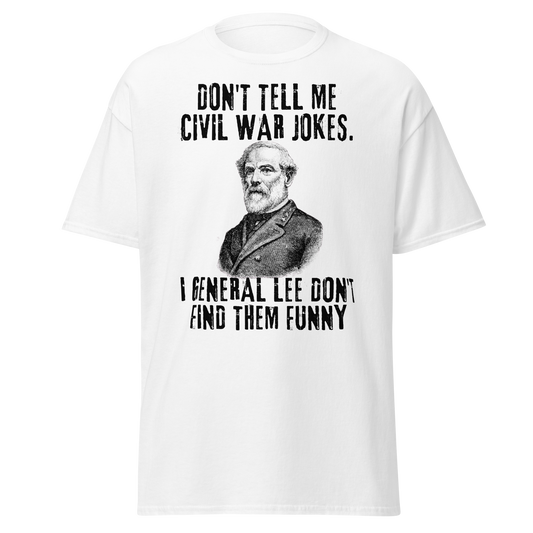 Don't Tell Me Civil War Jokes (t-shirt)