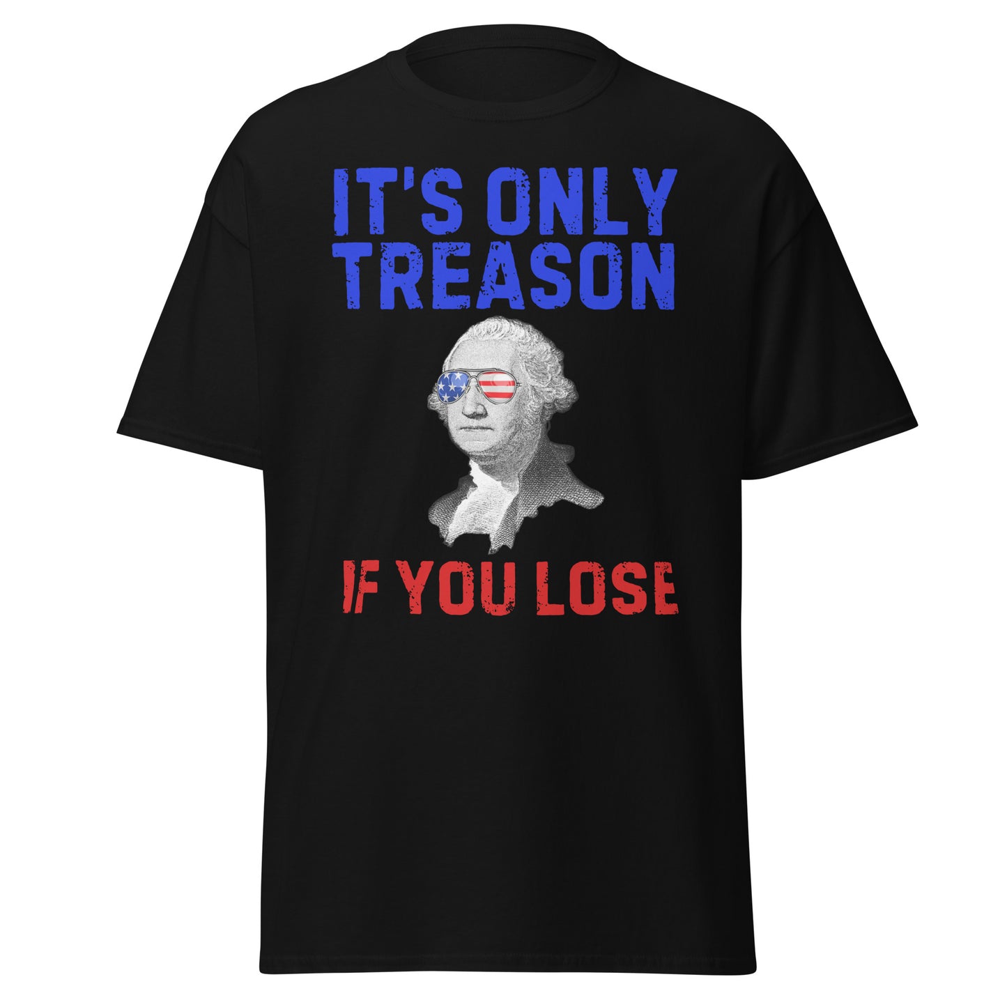 It's Only Treason If You Lose - George Washington T-Shirt
