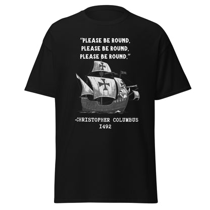 Please Be Round – Christopher Columbus T-Shirt
