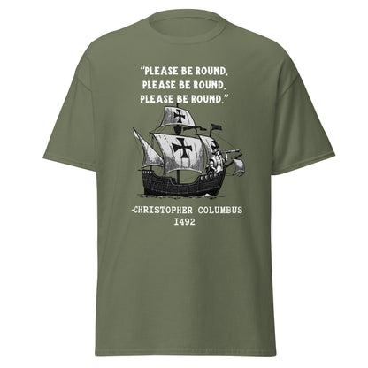Please Be Round – Christopher Columbus T-Shirt