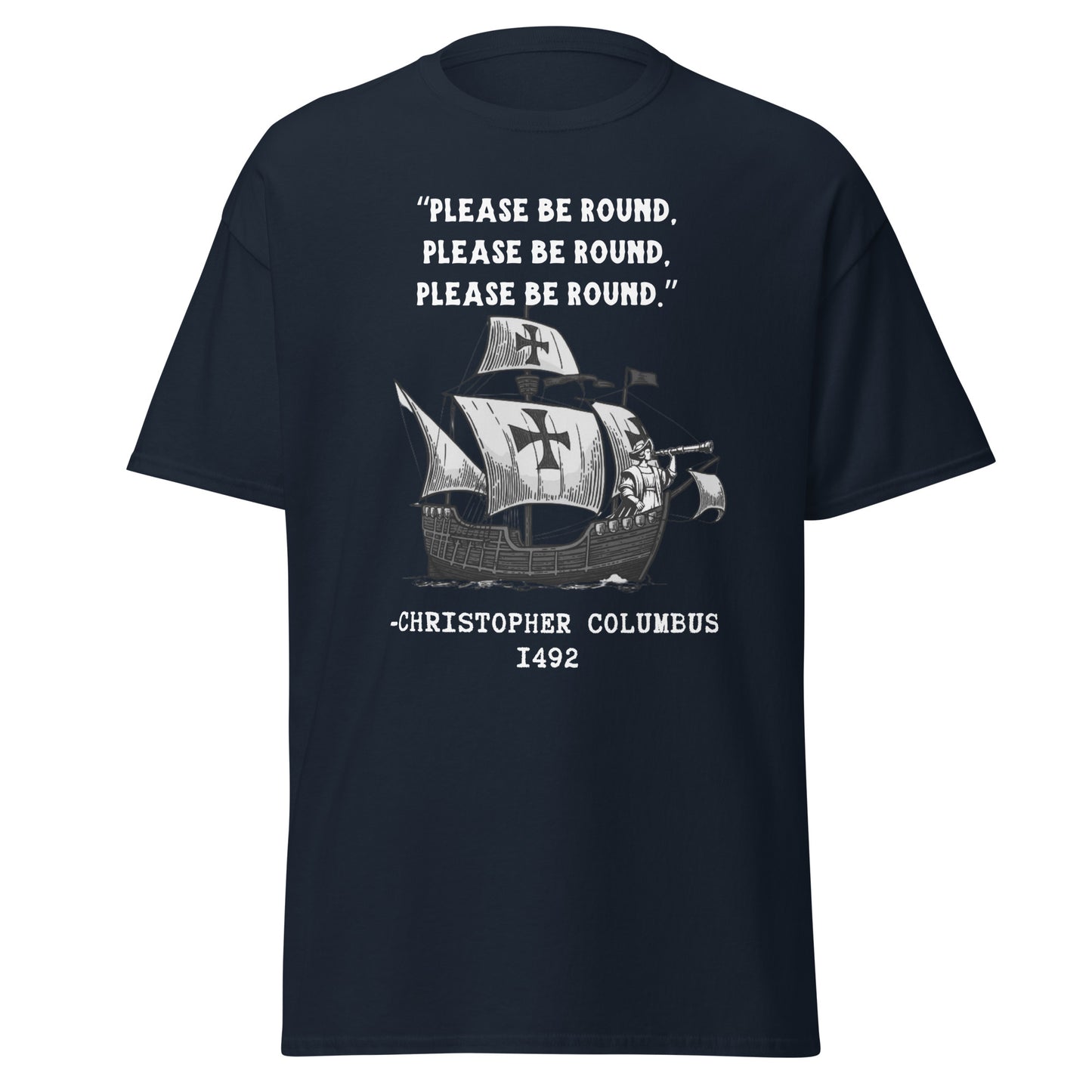 Please Be Round – Christopher Columbus T-Shirt