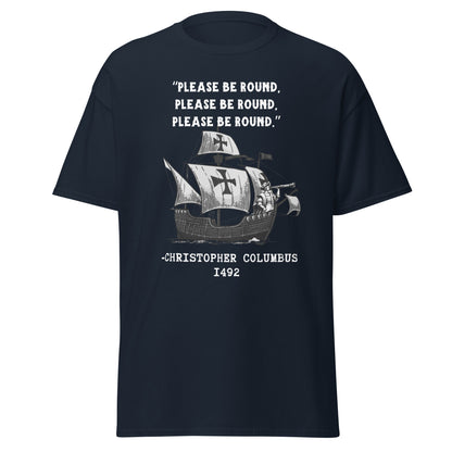 Please Be Round – Christopher Columbus T-Shirt