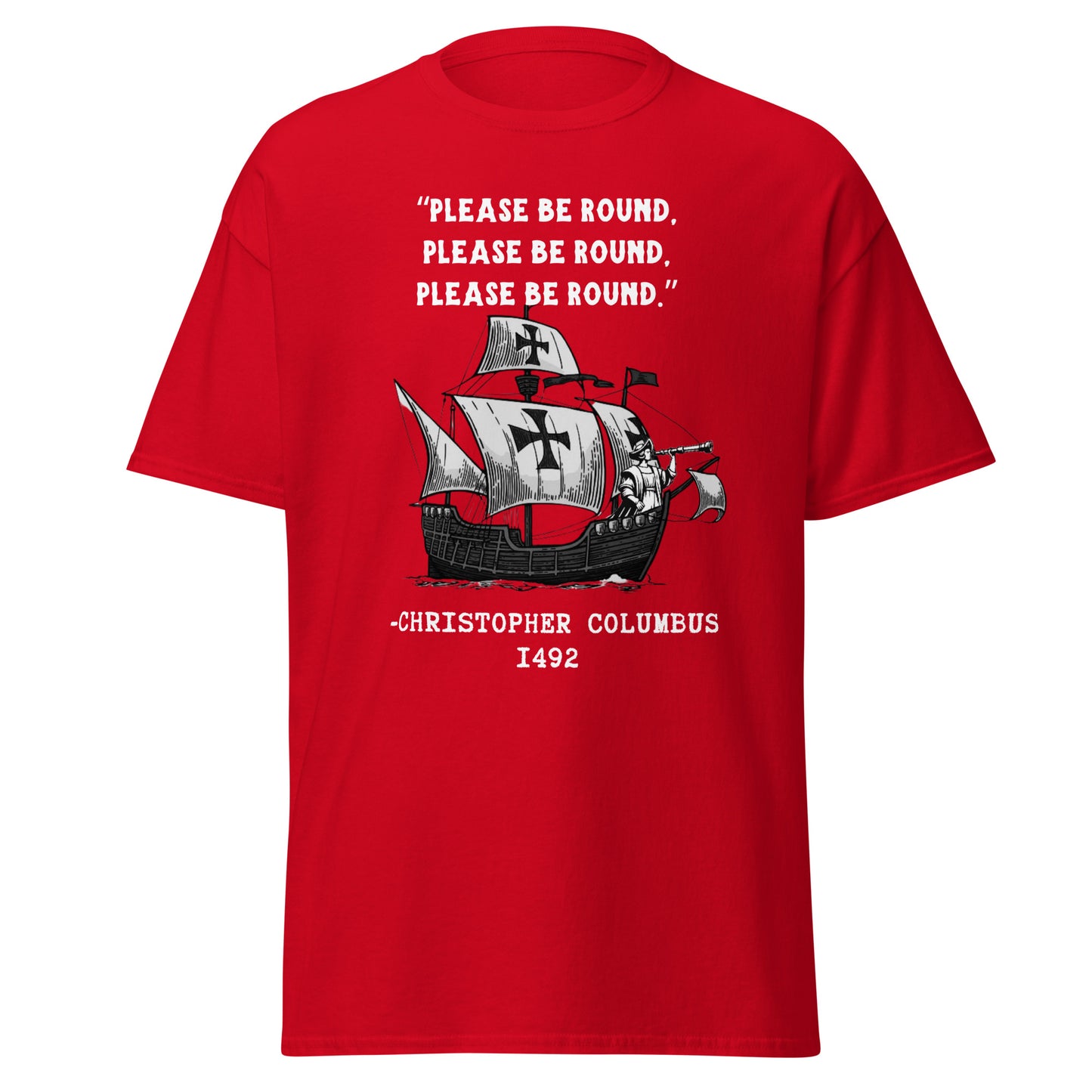 Please Be Round – Christopher Columbus T-Shirt