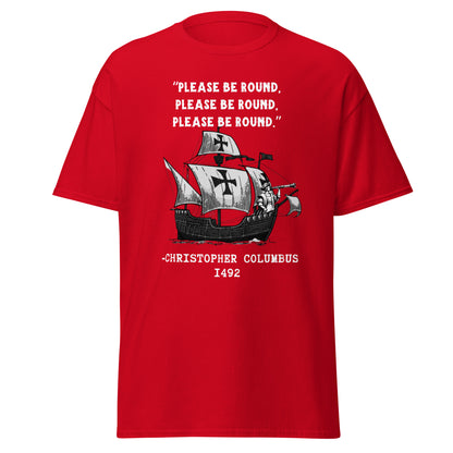 Please Be Round – Christopher Columbus T-Shirt
