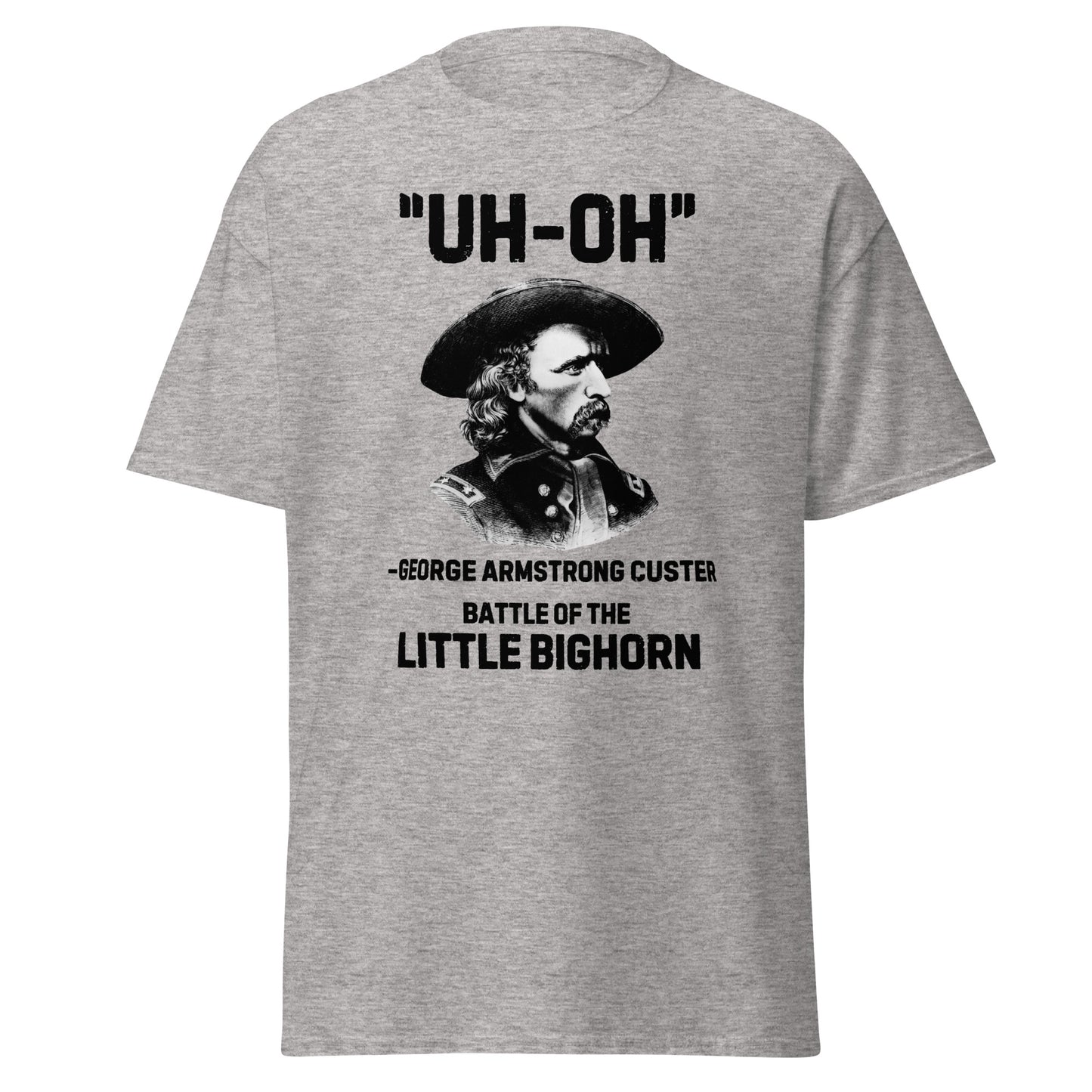 George Custer “Uh-Oh” Little Bighorn T-Shirt