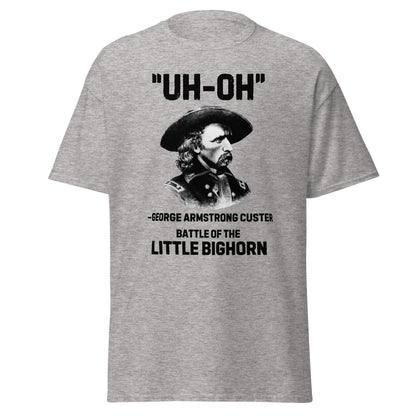 George Custer “Uh-Oh” Little Bighorn T-Shirt