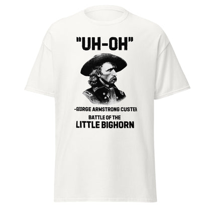 George Custer “Uh-Oh” Little Bighorn T-Shirt